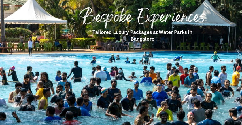 Bespoke Experiences Tailored Luxury Packages at Water Parks in Bangalore