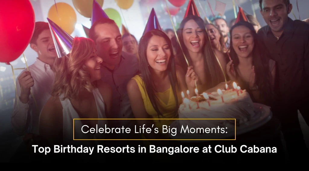 Top Birthday Resorts In Bangalore At Club Cabana